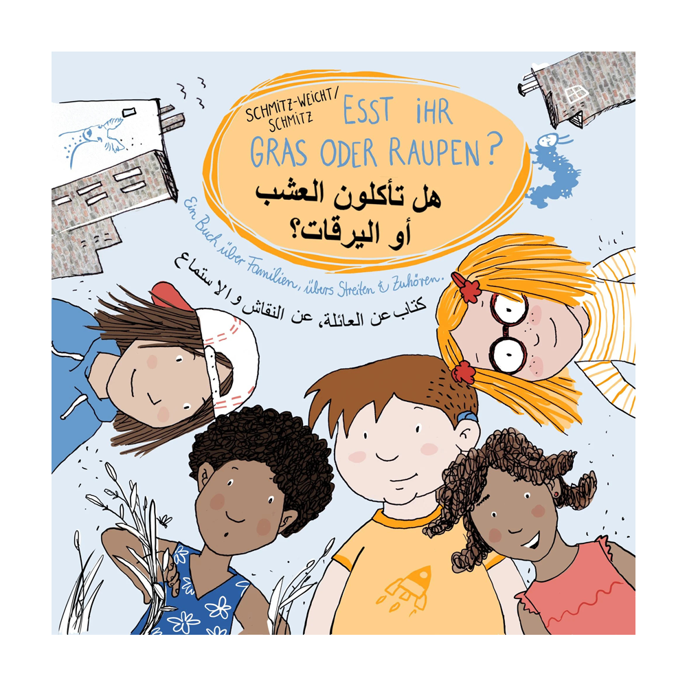 Esst ihr Gras oder Raupen? Deutsch - Arabisch: Ein Buch über Familien, übers Streiten und Zuhören.